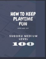 Sudoku: Medium: hew to keep playtime fun !: 100 Sudoku MEDIUM LEVEL