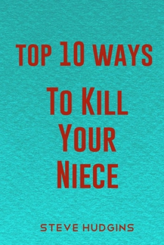 Top 10 Ways To Kill Your Niece