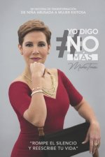 Yo Digo No Más: Mi historia de transformación, de ni?a abusada a mujer exitosa.