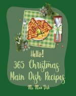 Hello! 365 Christmas Main Dish Recipes: Best Christmas Main Dish Cookbook Ever For Beginners [Book 1]