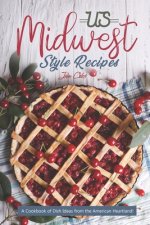 US Midwest Style Recipes: A Cookbook of Dish Ideas from the American Heartland!