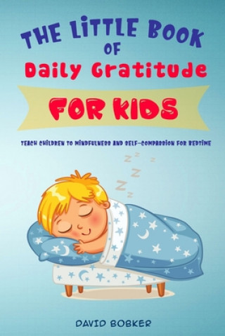 The Little Book of Daily Gratitude for Kids: Teach Children to Mindfulness and Self-Compassion for Bedtime