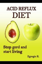 Acid Reflux Diet - cookbook, treatments, solution, cure, diet plan [PART 1]: Acid reflux diet 2020 edition to cure acid reflux and start living!