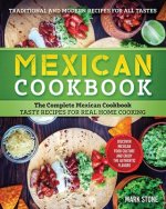 Mexican Cookbook: The Complete Mexican Cookbook. Tasty Recipes for Real Home Cooking. Discover Mexican Food Culture and Enjoy the Authen