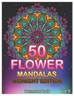 50 Flower Mandalas Midnight Edition: Big Mandala Coloring Book for Adults 50 Images Stress Management Coloring Book For Relaxation, Meditation, Happin