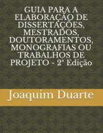 GUIA PARA A ELABORACAO DE DISSERTACOES, MESTRADOS, DOUTORAMENTOS, MONOGRAFIAS OU TRABALHOS DE PROJETO - 2a Edicao
