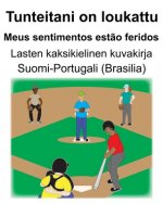 Suomi-Portugali (Brasilia) Tunteitani on loukattu/Meus sentimentos est?o feridos Lasten kaksikielinen kuvakirja
