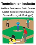 Suomi-Portugali (Portugali) Tunteitani on loukattu/Os Meus Sentimentos Est?o Feridos Lasten kaksikielinen kuvakirja