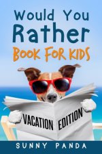 Would You Rather Book For Kids: Vacation Edition