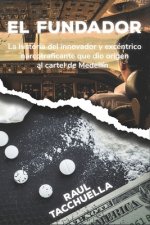 El Fundador: La Historia Del Innovador y Excéntrico Narcotraficante que dio origen al Cartel de Medellin