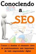 Conociendo a SEO: Conoce y domina el elemento clave de posicionamiento más importante de todo emprendedor digital