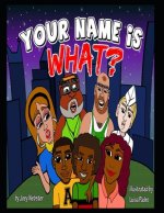 Your Name Is What?