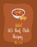 Hello! 365 Beef Chili Recipes: Best Beef Chili Cookbook Ever For Beginners [Book 1]