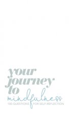 Your Journey to Mindfulness: 100 Questions for Self-Reflection