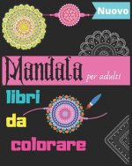 Mandala libri da colorare per adulti: 40 Pagine da colorare o da regalare ad un Fidanzata, Libri da colorare ispiratori per adulti, Divertente, facile