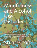 Mindfulness and Alcohol Use Disorder: Research into the efficacy of mindfulness for Alcohol Use Disorder (AUD) and Substance Use Disorder (SUD)