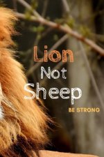 Lion Not Sheep: Be Strong