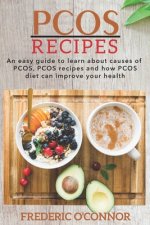 PCOS Recipes: An Easy Guide to Learn About Causes of PCOS, PCOS Recipes and How PCOS Diet Can Improve Your Health
