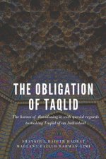 The Obligation of Taqlid: The harms of abandoning it, with special regards to making Taqlid of an Individual