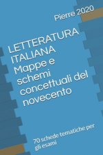 LETTERATURA ITALIANA - Mappe e schemi concettuali del novecento: 70 schede tematiche per gli esami