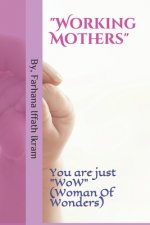 Working Mothers: You are just WoW (Woman Of Wonders)