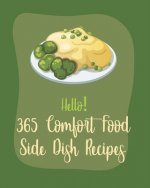 Hello! 365 Comfort Food Side Dish Recipes: Best Comfort Food Side Dish Cookbook Ever For Beginners [Book 1]