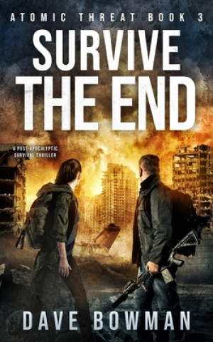 Survive the End: A Post-Apocalyptic Survival Thriller