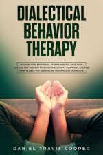 Dialectical Behavior Therapy: Manage Your Emotional Storm And Balance Your Life, Use Dbt Therapy To Overcome Anxiety Symptoms And Find Mindfulness F