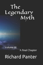 The Legendary Myth: Volume III A final chapter