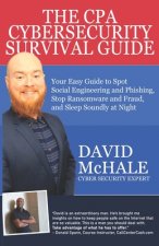 The CPA Cybersecurity Survival Guide: Your Easy Guide to Spot Social Engineering and Phishing, Stop Ransomware and Fraud, and Sleep Soundly at Night