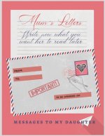 Mum's Letters: Write Now What You Want Her to Read Later - Love, Support, Advice - Mother's Day Gift - Birthday - Creative Present fo