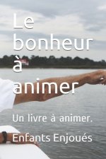 Le bonheur ? animer: Un livre ? animer.