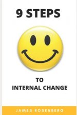 9 step to internal change: Change your life for the better. Get rid of problems, change your habits, throw away unnecessary things and start livi