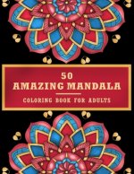 50 Amazing Mandala Coloring Book For Adult: Mandala for Stress Relief and Relaxation, Mandala coloring book for adult relaxation