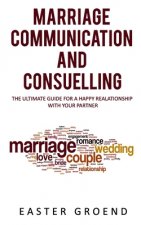 Marriage Communication and Consuelling: The Ultimate Guide for a Happy Realationship with Your Partner