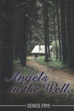Angels in the Well.