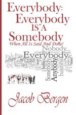 Everybody: Everybody Is A Somebody: When All Is Said and Done