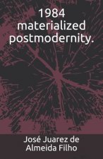 1984 materialized postmodernity.