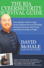 The RIA Cybersecurity Survival Guide: Your Simple Guide to Spot Social Engineering and Phishing, Stop Ransomware and Fraud, and Sleep Soundly at Night