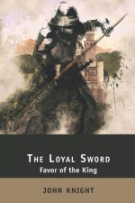 The Loyal Sword: Favor of the King. 3 Books in 1: The Right Hand, The Calling Wind, The Sealed Chamber