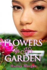 Flowers In Her Garden: (Peace In The Storm Publishing Presents)