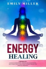 Energy Healing: 2 Books in 1. Chakras for Beginners + Reiki Healing for Beginners.: The Ultimate Quick-Start Guide to Energy Healing a