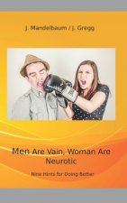 Men Are Vain - Women Are Neurotic: Nine Hints for Doing It better.