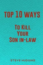 Top 10 Ways To Kill Your Son In-Law