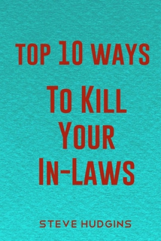 Top 10 Ways To Kill Your In-Laws