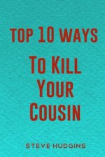 Top 10 Ways To Kill Your Cousin