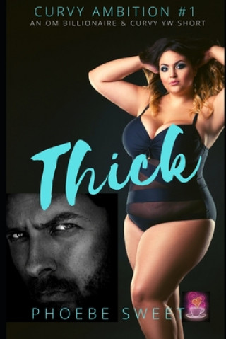 Thick: A Billionaire Older Man Curvy Younger Woman Story