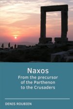 Naxos. From the precursor of the Parthenon to the Crusaders