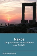Naxos. Du precurseur du Parthenon aux Croises