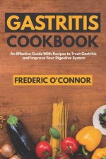 Gastritis Cookbook: An Effective Guide With Recipes to Treat Gastritis and Improve Your DIgestive System